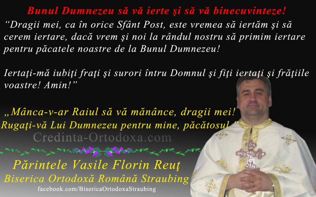 Iertati-ma si Bunul Dumnezeu sa va ierte si pe fratiile voastre * Parintele Vasile Florin Reut, Biserica Ortodoxa Romana "Sfintii Imparati Constantin si Elena" Straubing * www.credinta-ortodoxa.com