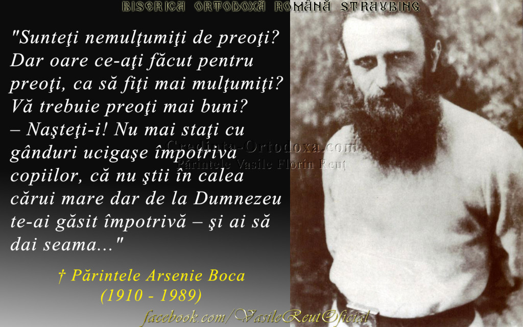 Parintele Arsenie Boca: "Sunteţi nemulţumiţi de preoţi? Dar oare ce-aţi făcut pentru preoţi, ca să fiţi mai mulţumiţi?"